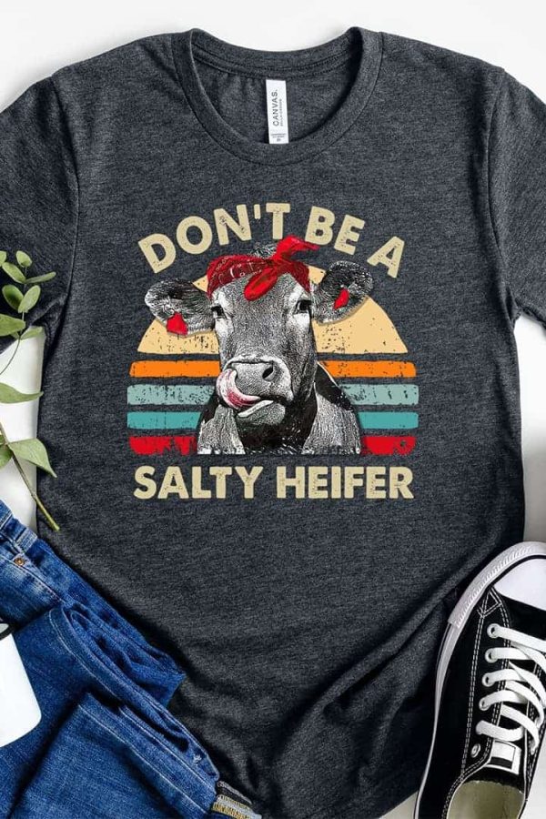 Toperth Don't Be A Salty Heifer Vintage Shirt