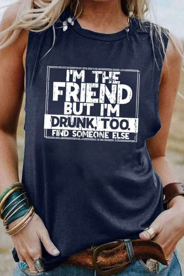 Toperth I'm The Friend But I'm Drunk Too Tank Top