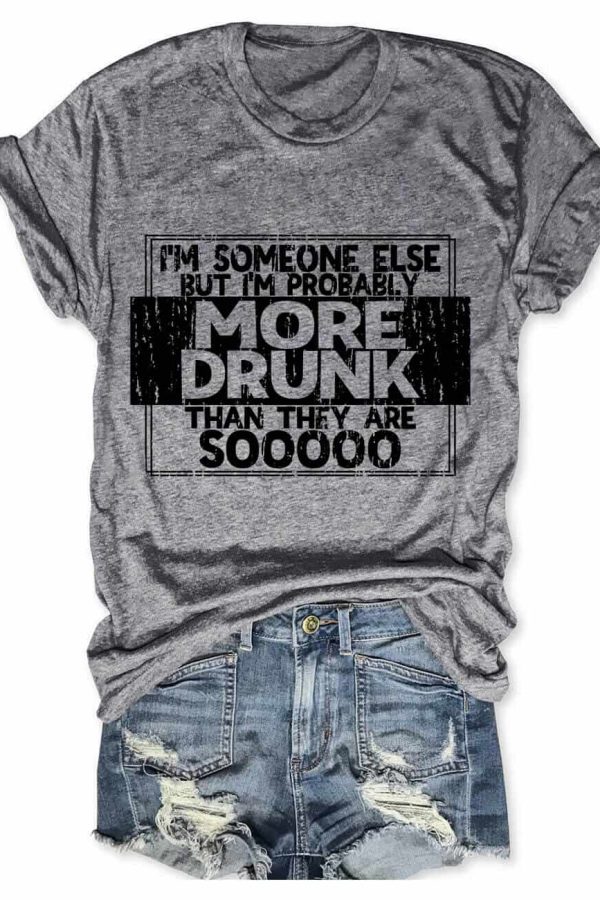 Toperth I'm Someone Else But I'm Probably More Drunk T-Shirt