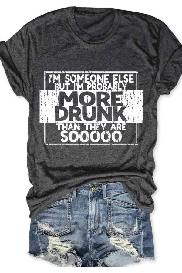 Toperth I'm Someone Else But I'm Probably More Drunk Top Shirt