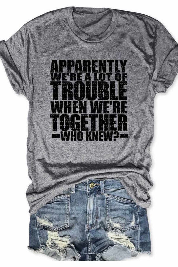 Toperth Apparently We're A Lot Of Trouble T-Shirt