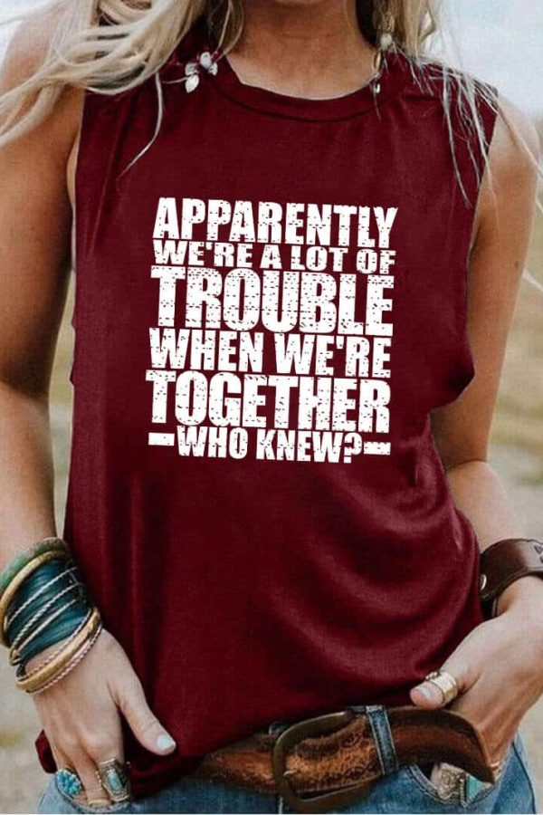 Toperth Apparently We're A Lot Of Trouble Tank Top
