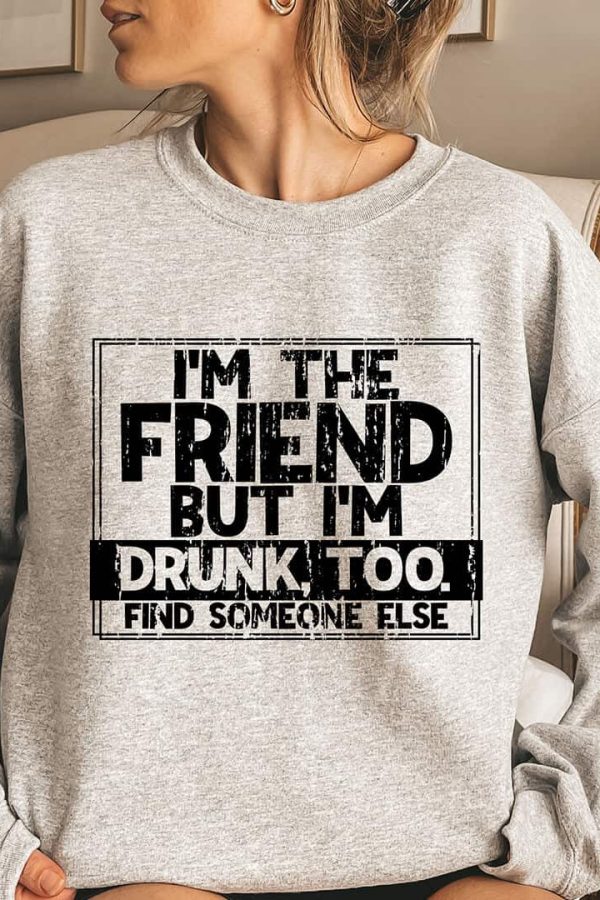 Toperth I'm The Friend But I'm Drunk Too Sweatshirt