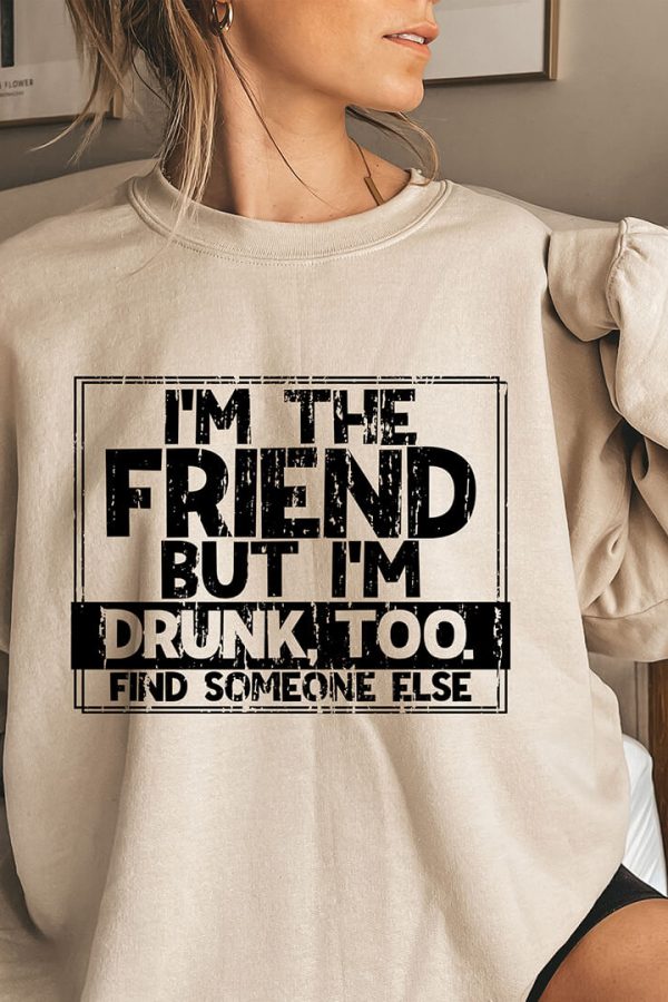 Toperth Khaki I'm The Friend But I'm Drunk Too Sweatshirt