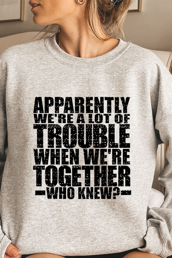 Toperth Apparently We're A Lot Of Trouble Sweatshirt