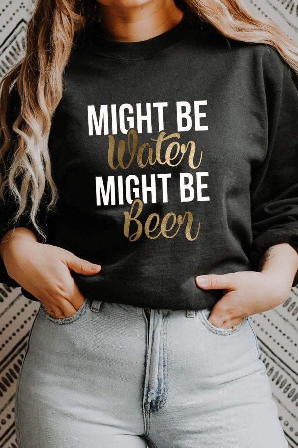 Toperth Might Be Water Might Be Beer Sweatshirt