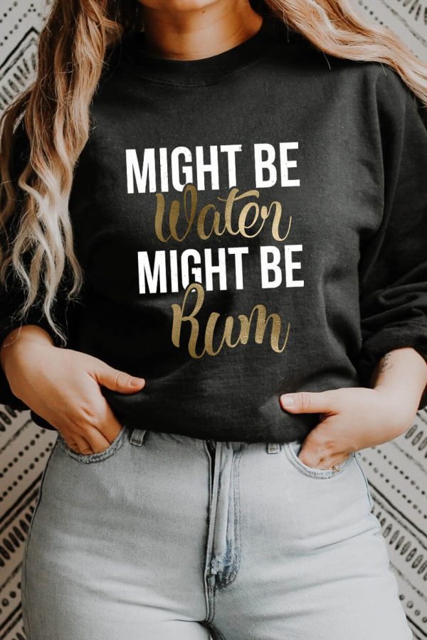 Toperth Might Be Water Might Be Rum Sweatshirt