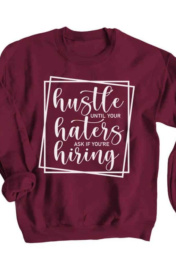 Toperth Hustle until Your Haters Ask if You are Hiring Sweatshirt