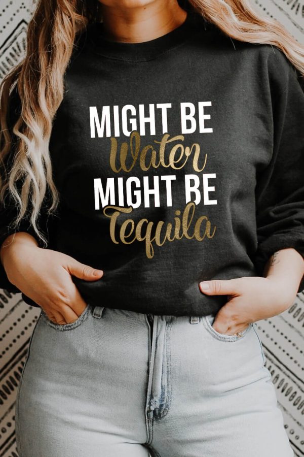 Toperth Might Be Water Might Be Tequila Sweatshirt