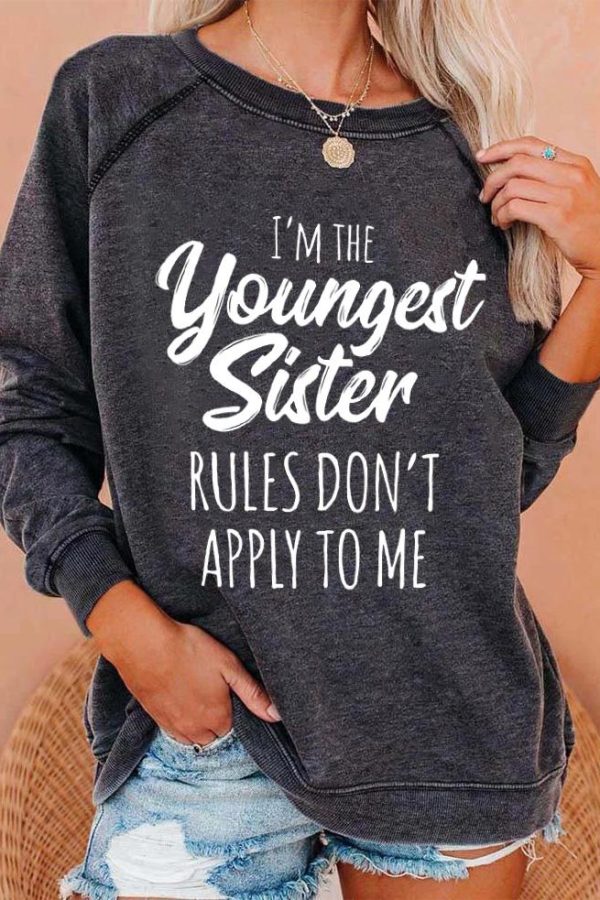 Toperth I'm The Youngest Sister Rules Don't Apply To Me Sweatshirt