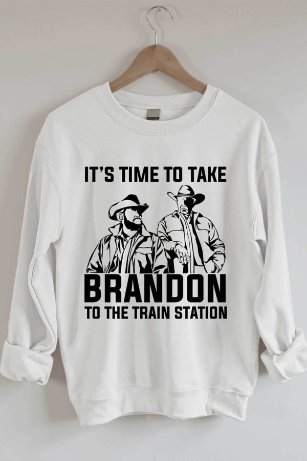 Toperth It's Time To Take Brandon To The Train Station Sweatshirts