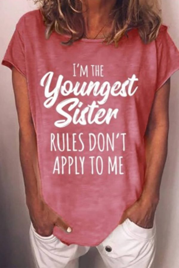 Toperth I'm The Youngest Sister Rules Don't Apply To Me Crew Neck Letter Print T-Shirts