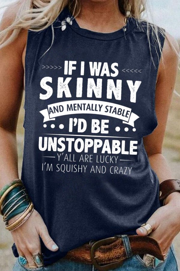 Toperth If I was Skinny, I'd be Unstoppable Tank Top