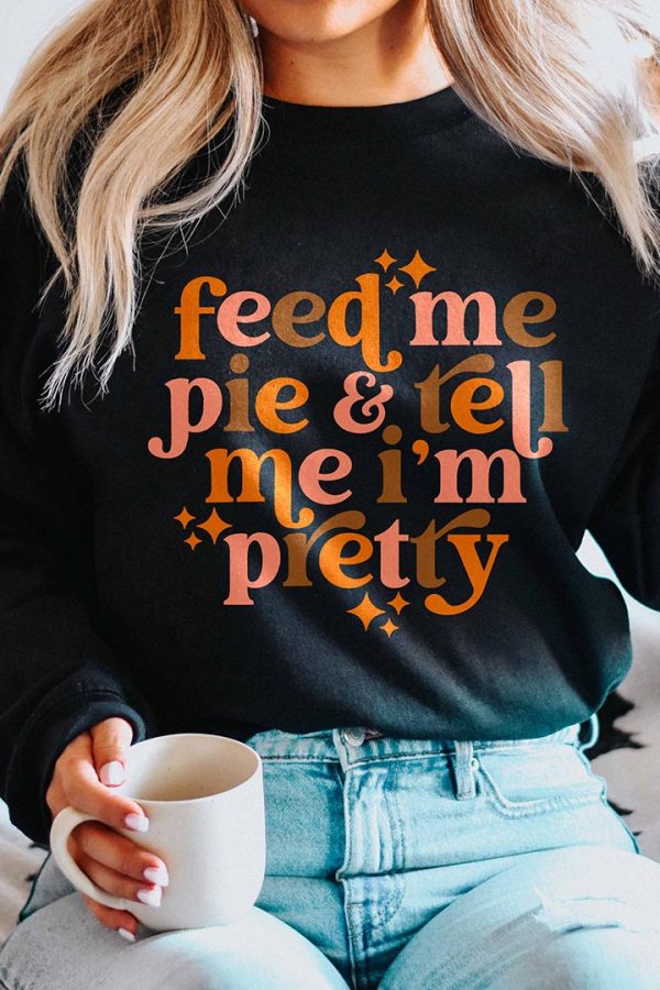 Toperth Feed Me Pie And Tell Me I'm Pretty Sweatshirt